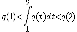 g(1) < \int_1^2g(t)dt < g(2)